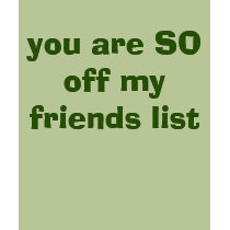 you are SO off my friends list t-shirts