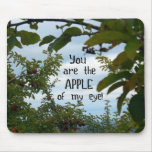 You are the apple of my eye! mouse pads