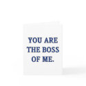 You Are The Boss Of Me Greeting Card