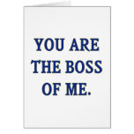 You Are The Boss Of Me Greeting Card
