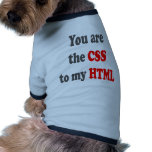 You are the CSS to my HTML Pet Tee Shirt