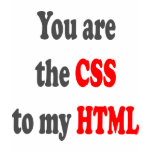 You are the CSS to my HTML t-shirts