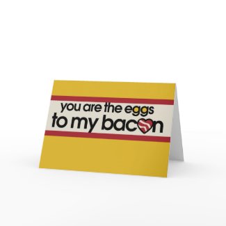 You are the eggs to my Bacon Card