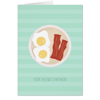 You are the eggs to my bacon card