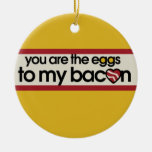 You are the eggs to my Bacon Christmas Tree Ornament