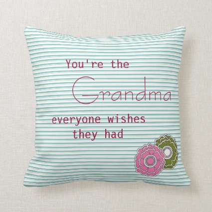 You Are the Grandma Everyone Wishes They Had Throw Pillows
