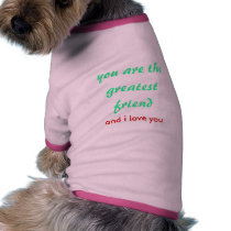 you are the greatest friend pet clothing by kham40 you are the greatest friend pet clothing
