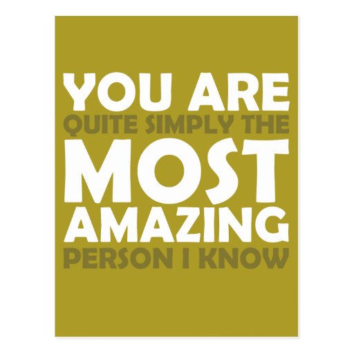 you-are-the-most-amazing-person-i-know-post-card-zazzle