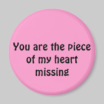 You are the piece of my heart missing magnets