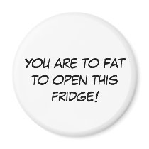You are to fat to open this fridge! magnets by normis123 You are to fat to open this fridge! magnets