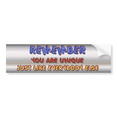 YOU ARE UNIQUE BUMPERSTICKER by bumper2bumper