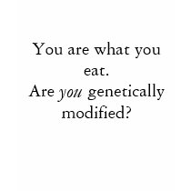 You are what you eat.Are       genetically modi... t-shirts