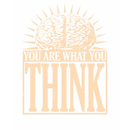 You Are What You Think shirt