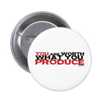 You Are Worth What You Produce Buttons