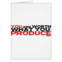 You Are Worth What You Produce Greeting Cards