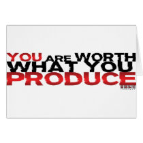 You Are Worth What You Produce Card