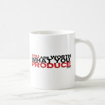 You Are Worth What You Produce Mug