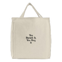 You Barack It, You Buy It Embroidered Bag embroidered bags by delwilliamsmedia You Barack It, You Buy It Embroidered Bag embroidered bags