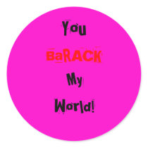 You, BaRACK, My, World! Round Sticker