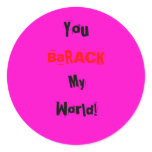 You, BaRACK, My, World! Round Sticker