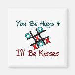 You Be Hugs I'll Be Kisses Refrigerator Magnet