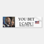 YOU BET I CAIN! - Herman Cain 2012 Bumper Stickers