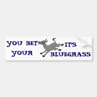 You Bet Your Ass it's BLUEGRASS Bumper Sticker