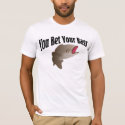You bet your bass t-shirt