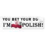 "You bet your dupa I'm Polish" Bumper Sticker