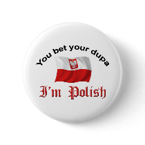 You Bet Your Dupa I'm Polish Pinback Buttons