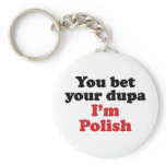 You Bet Your Dupa I'm Polish Key Chain