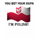 "You bet your dupa I'm Polish" Ladies T-Shirt