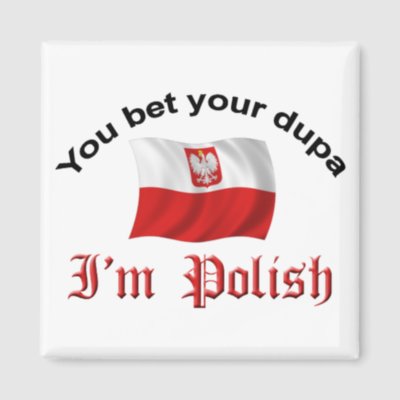 You Bet Your Dupa I'm Polish Fridge Magnets by worldshop