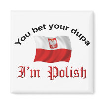 You Bet Your Dupa I'm Polish Fridge Magnets