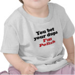 You Bet Your Dupa I'm Polish T-shirts