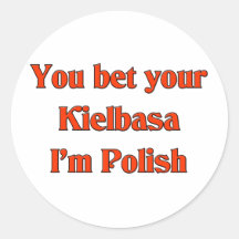 You bet your Kielbasa I'm Polish Round Sticker