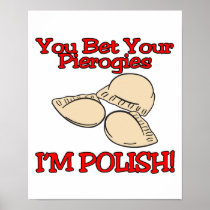 You Bet Your Pierogies Im Polish Print