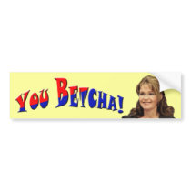 You Betcha! - Sarah Palin Bumper Sticker