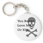 You Better Love Me Or Else Key Chain