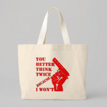 You Better Think Twice Because I Won’t bags