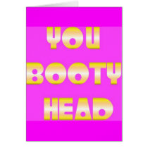 You booty head! cards