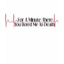 You Bored Me To Death T-Shirt