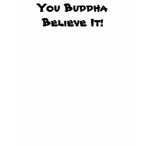 You Buddha Believe It - Live - Text Back t-shirts by trevorluckman You Buddha Believe It - Live - Text Back t-shirts
