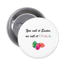 You Call it Easter, We call it Ostara Pinback Buttons