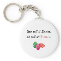 You Call it Easter, We call it Ostara Keychain