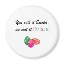 You Call it Easter, We call it Ostara Fridge Magnet