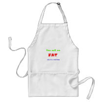 You call me FAT like it's a bad thing Aprons
