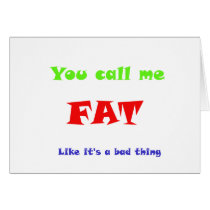You call me FAT like it's a bad thing cards by JeanC_PurpleDucky You call me FAT like it's a bad thing cards