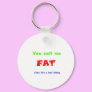 You call me FAT like it's a bad thing