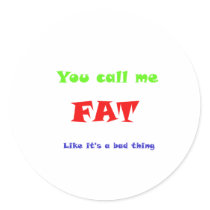 You call me FAT like it's a bad thing stickers by JeanC_PurpleDucky You call me FAT like it's a bad thing stickers